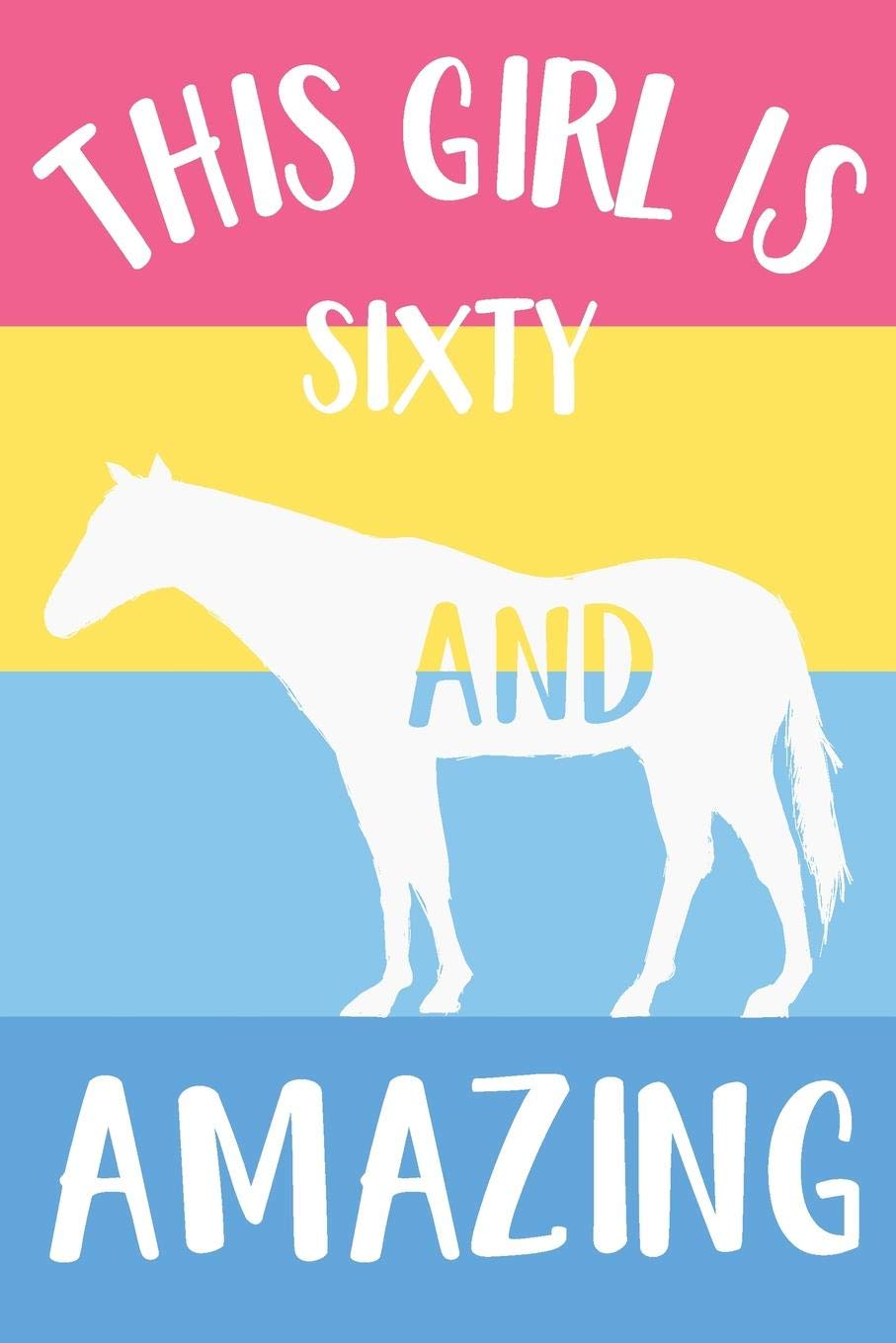 Horse Notebook 'This Girl Is Sixty And Amazing' - Horse Journal for Women - 60th Birthday Gift for Woman - 60 Years Old Birthday Gift: Medium ... Diary, 110 page, Lined, 6x9 (15.2 x 22.9 cm) Mathematics