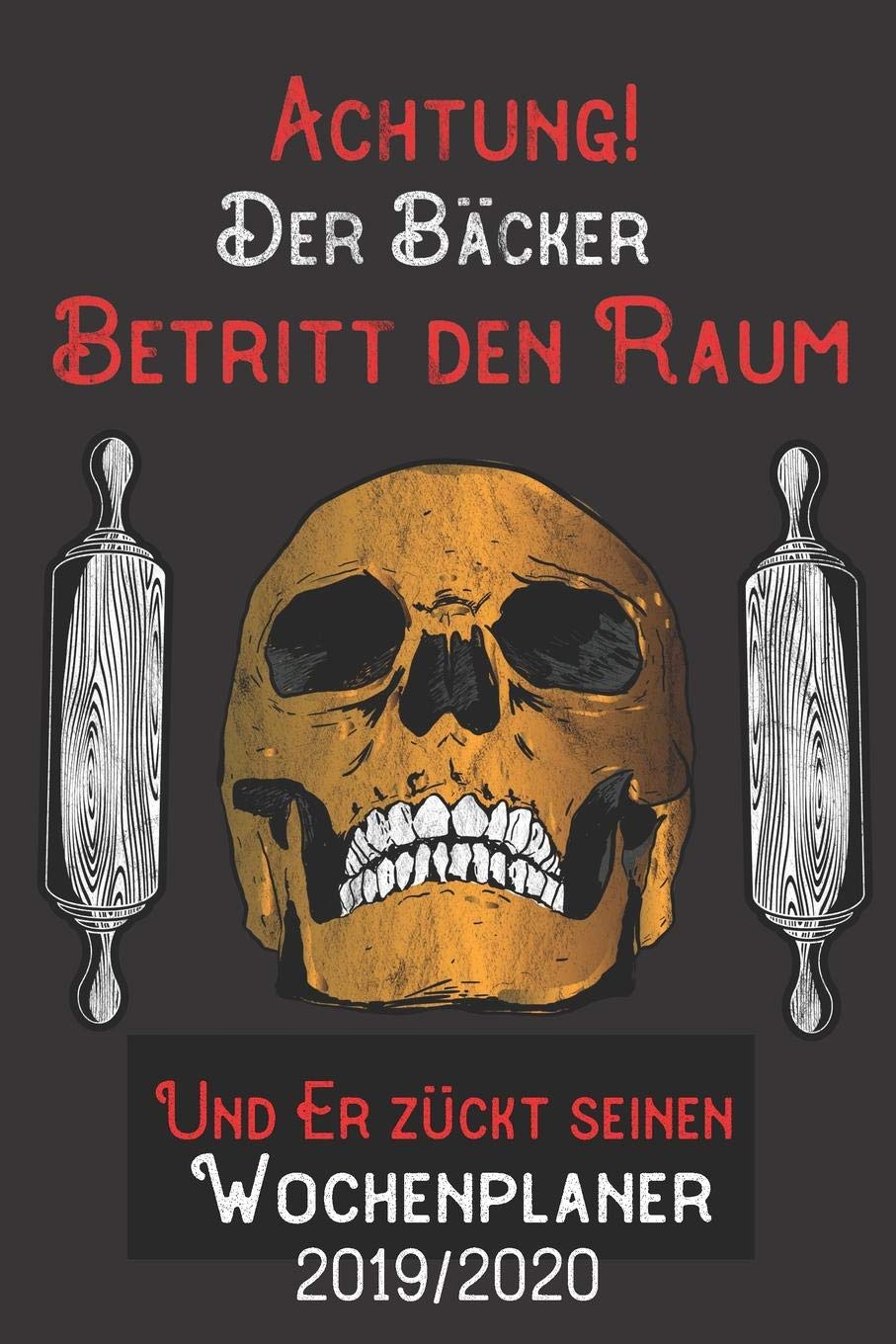 Achtung Der Bäcker Betritt den Raum und er zückt seinen Wochenplaner 2019/2020: DIN A5 Kalender / Terminplaner / Wochenplaner 2019 / 2020 18 Monate: Juli 2019 bis Dezember 2020 Books