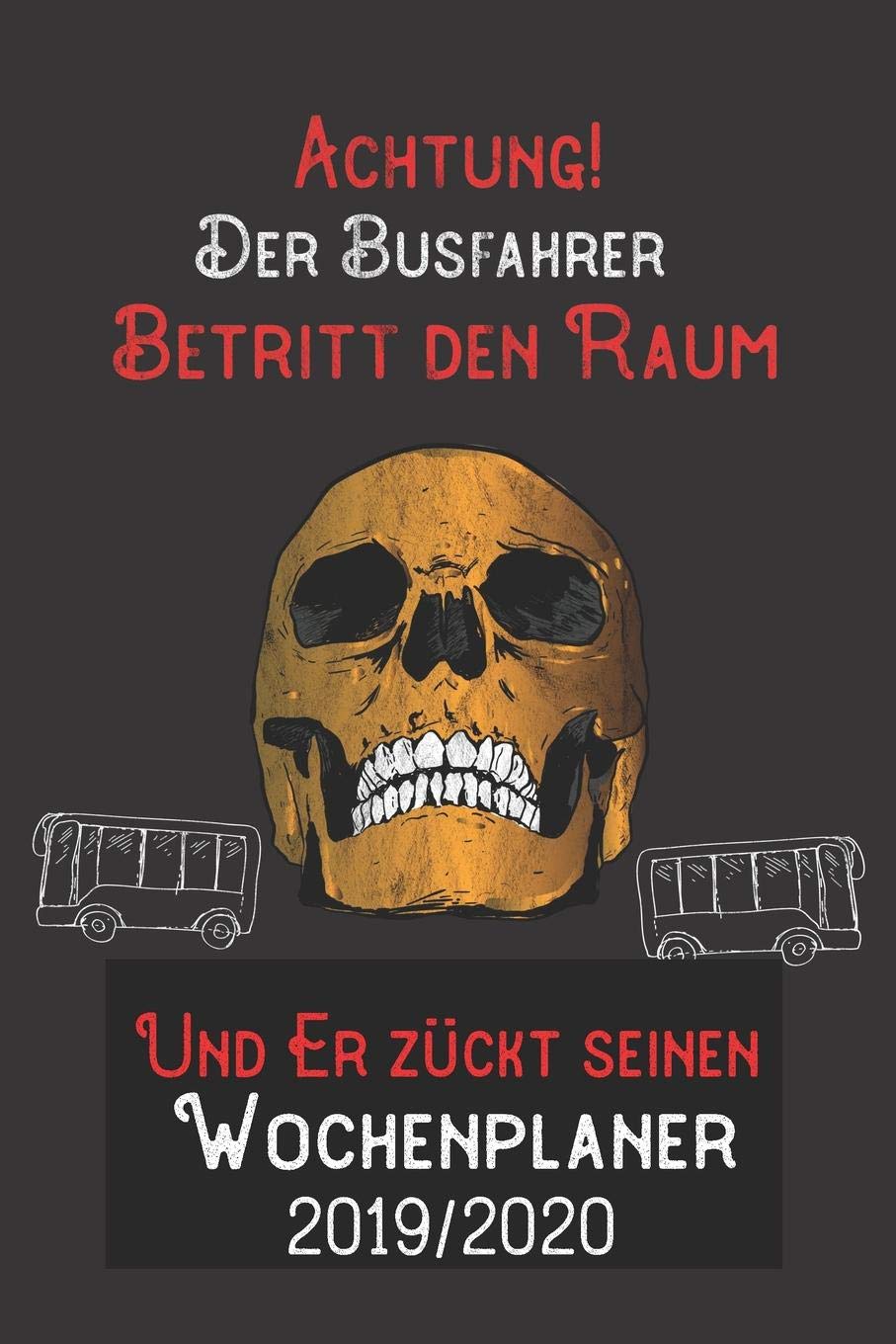 Achtung Der Busfahrer Betritt den Raum und er zückt seinen Wochenplaner 2019/2020: DIN A5 Kalender / Terminplaner / Wochenplaner 2019 / 2020 18 Monate: Juli 2019 bis Dezember 2020 Books