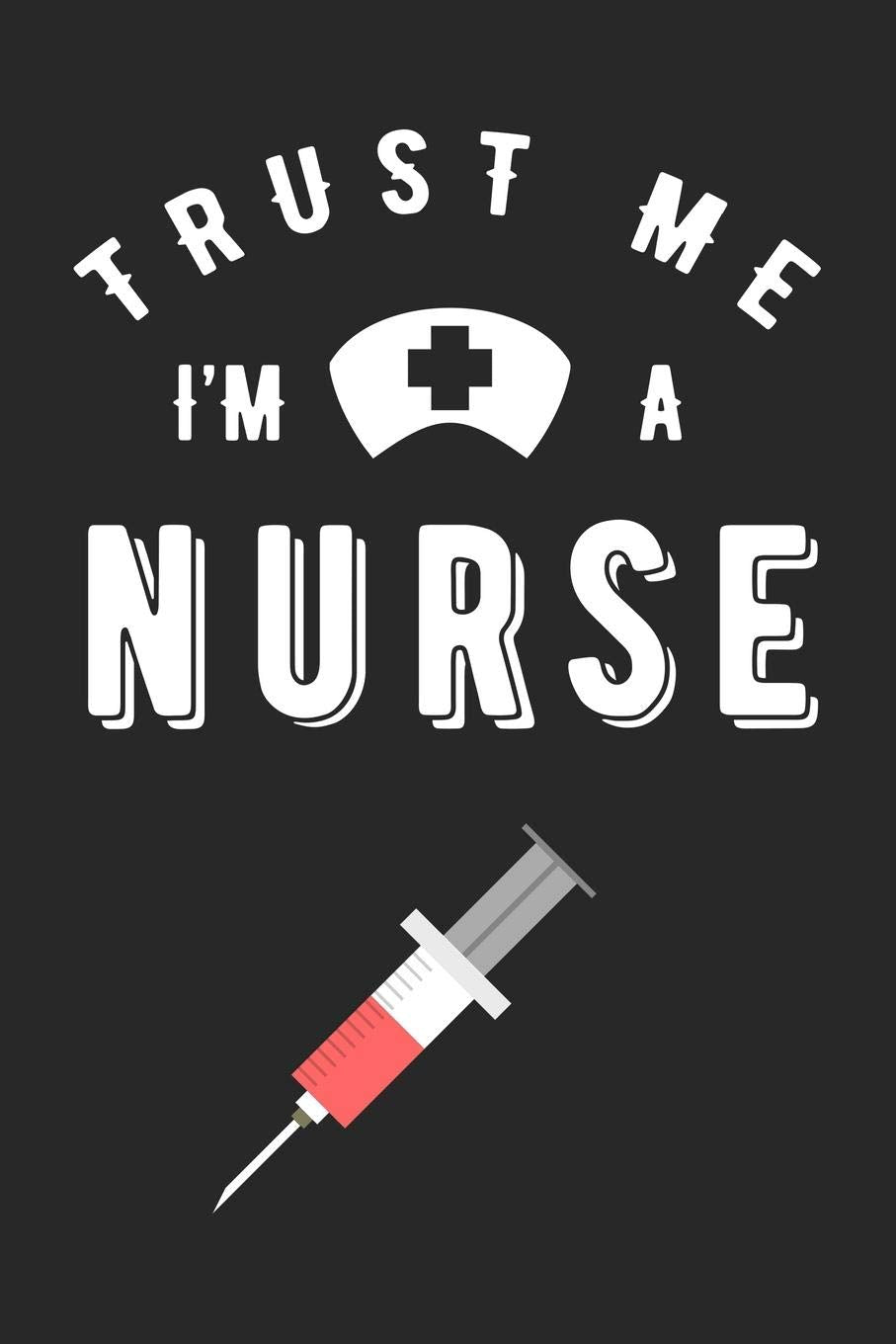 Trust Me I'm a Nurse: With a Large Syringe. Journal and Notebook with fun doodles and sayings, plus pages for music playlists and details of favourite books Study Guides