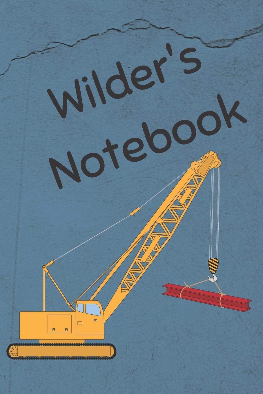 Wilder's Notebook: Heavy Equipment Crane Cover 6x9" 200 pages personalized journal/notebook/diary (JR Journals and Notebooks for Wilder, Band 2) Books