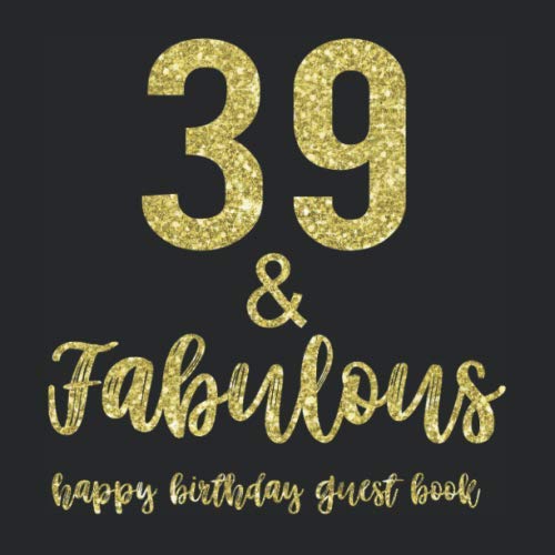 39 & Fabulous Happy Birthday Guest Book: Gift Book For Family Friends To Write In With Messages Pages on the left have a pleasant frame that can be ... stickers, magazine cut-outs, or drawings. book