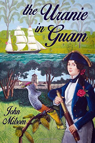 The Uranie in Guam: A surgeon, an artist, a captain and his wife in the Spanish Pacific in 1819 Politics & Society
