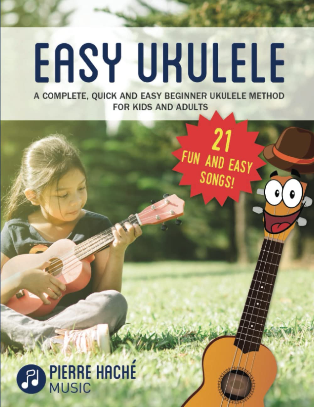 Easy Ukulele: A Complete, Quick and Easy Beginner Ukulele Method for Kids and Adults (Beginner Ukulele Books for Kids and Adults) Sheet Music