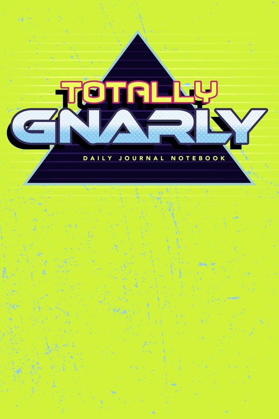 Totally Gnarly - Daily Journal Notebook: 6" X 9" Notebook | 120 Blank Lined Pages Essays & Short Stories