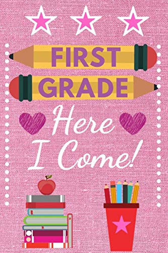 First Grade Here I Come!: Funny Back to School gift pink Composition / Notebook / Notepad for first grade girls and students. With Drawing / Picture ... ruled pages, 6x9in size looks super cute. Learning & Reference