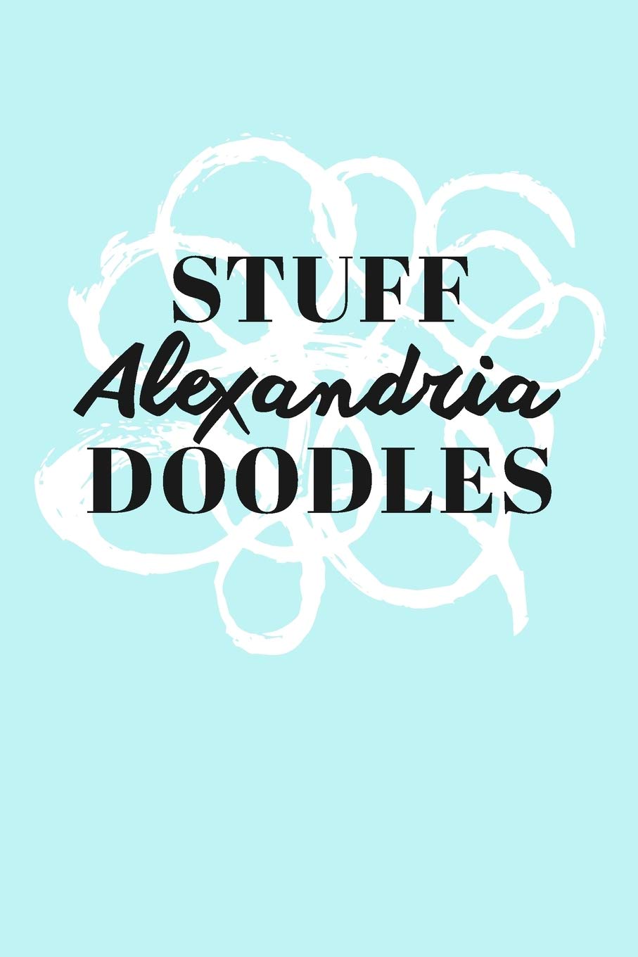 Stuff Alexandria Doodles: Personalized Teal Doodle Sketchbook (6 x 9 inch) with 110 blank dot grid pages inside. Books