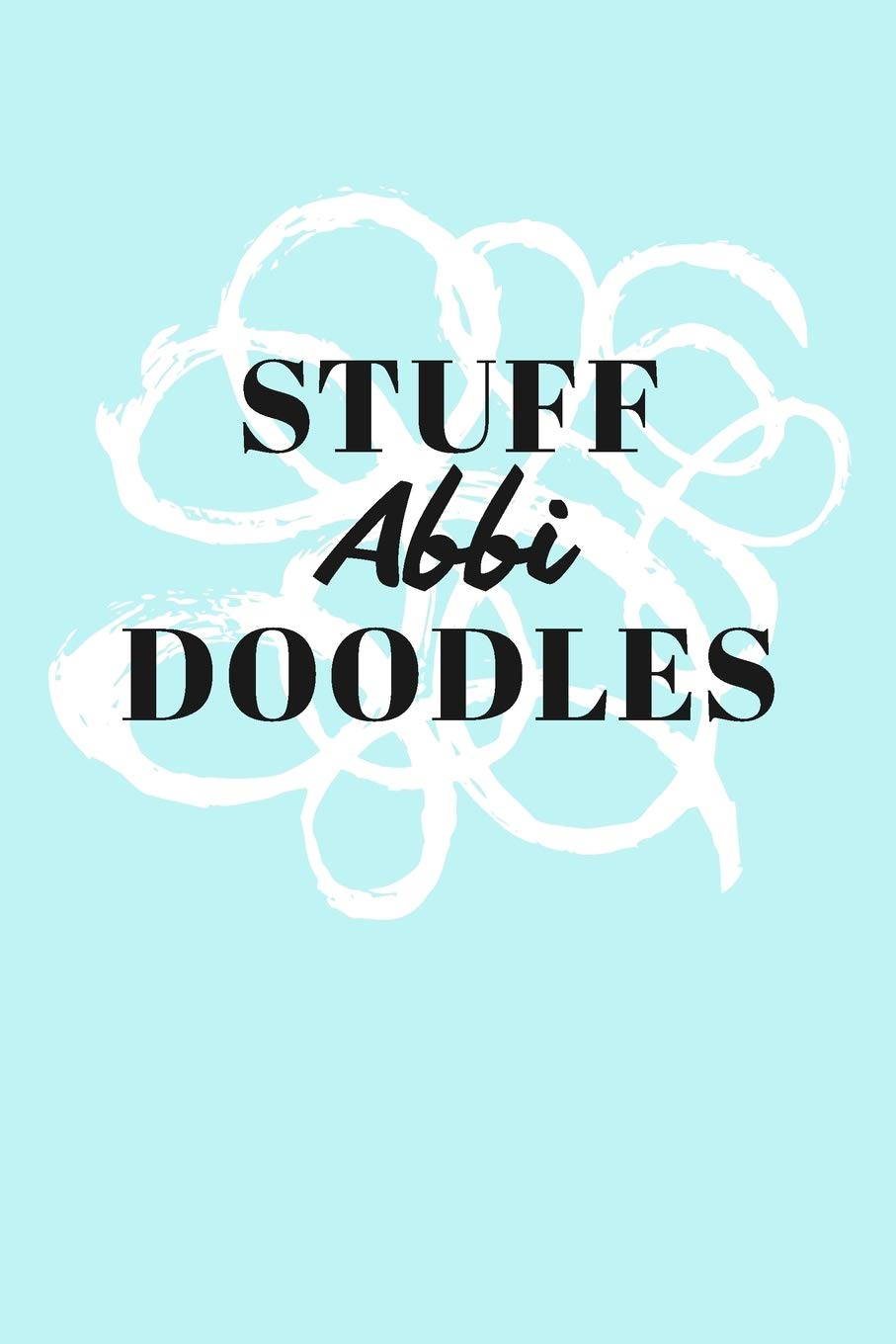 Stuff Abbi Doodles: Personalized Teal Doodle Sketchbook (6 x 9 inch) with 110 blank dot grid pages inside. Books