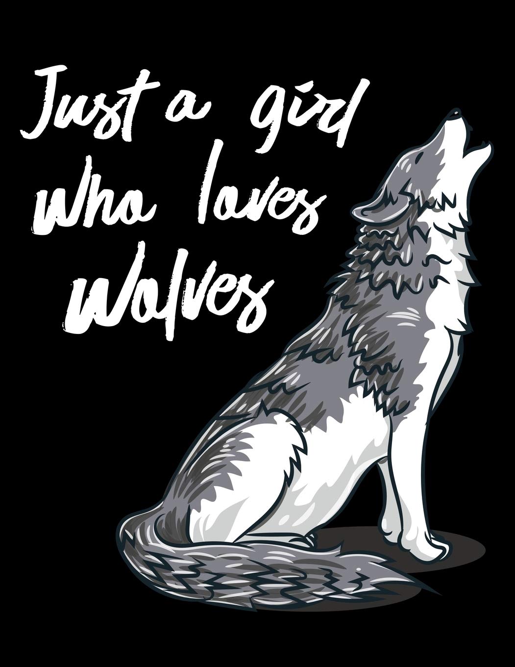 Just A Girl Who Loves Wolves: Year 2020 Academic Calendar, Weekly Planner Notebook And Organizer With To-Do List For A Wolf Lover, Howling Wild Animal ... Wildlife Enthusiasts (8.5 x 11; 120 Pages) Study Guides