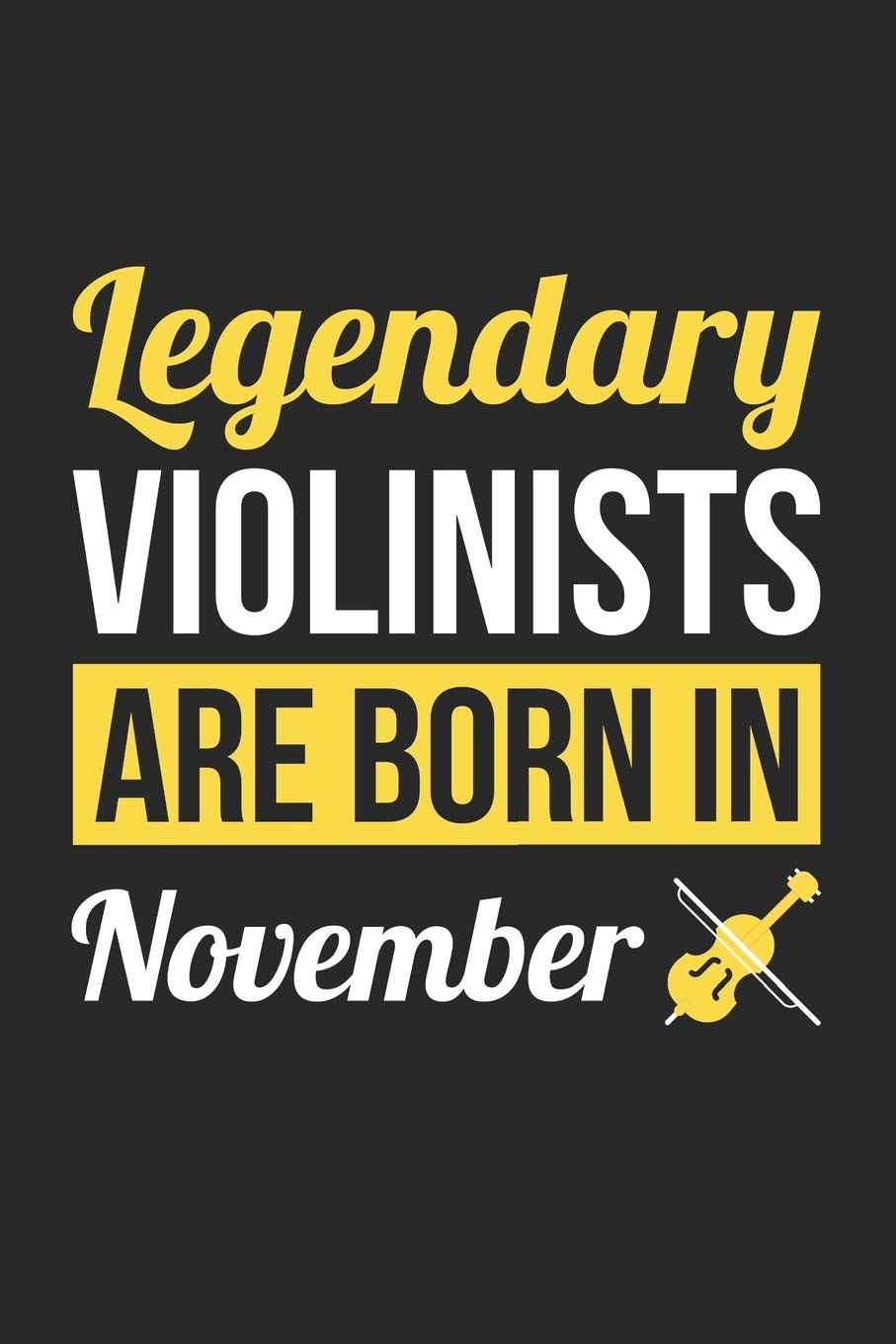Birthday Gift for Violinist Diary - Violin Notebook - Legendary Violinists Are Born In November Journal: Unruled Blank Journey Diary, 110 page, Lined, 6x9 (15.2 x 22.9 cm) book
