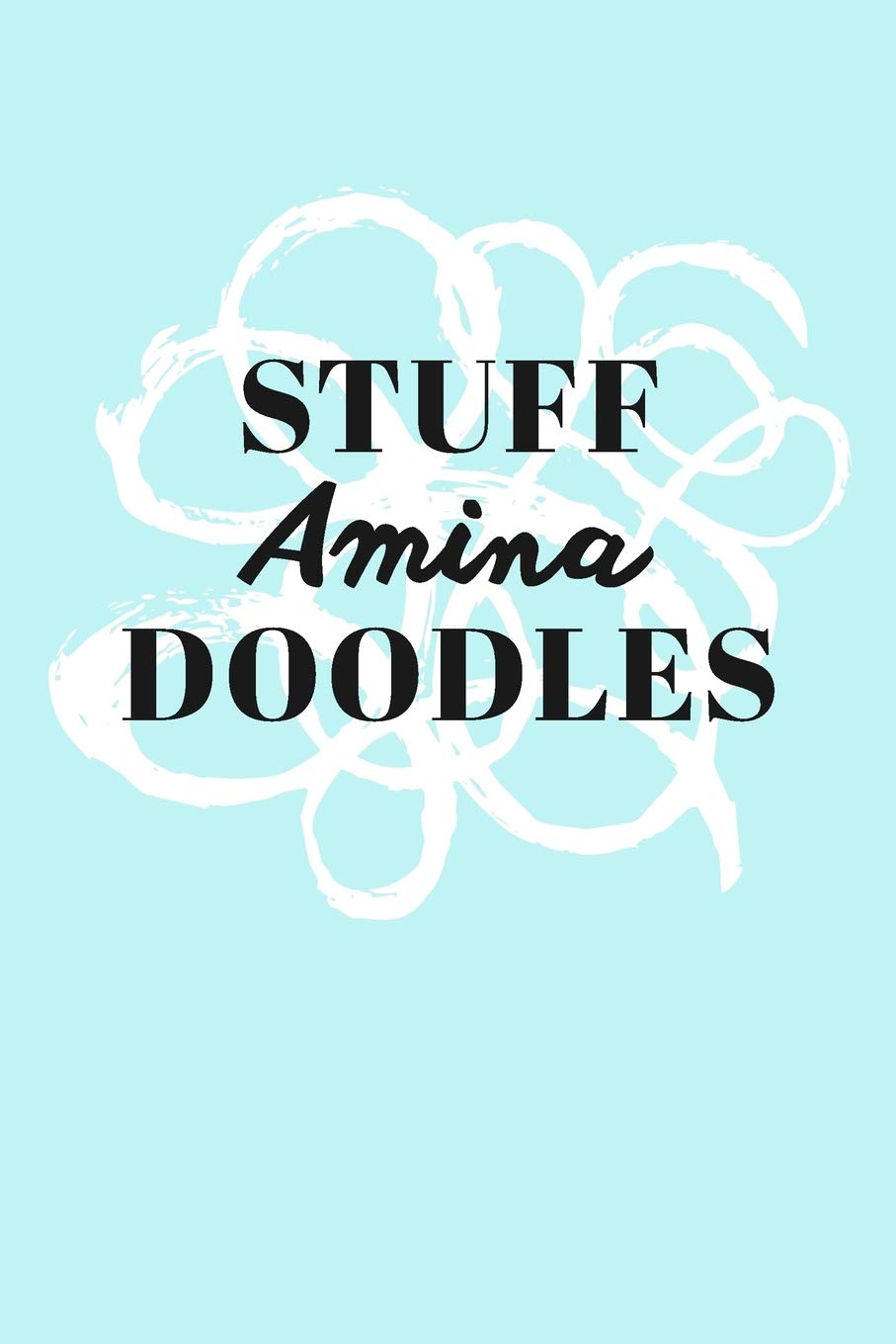 Stuff Amina Doodles: Personalized Teal Doodle Sketchbook (6 x 9 inch) with 110 blank dot grid pages inside. Books