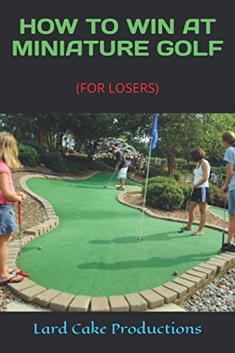 HOW TO WIN AT MINIATURE GOLF: (FOR LOSERS) Books