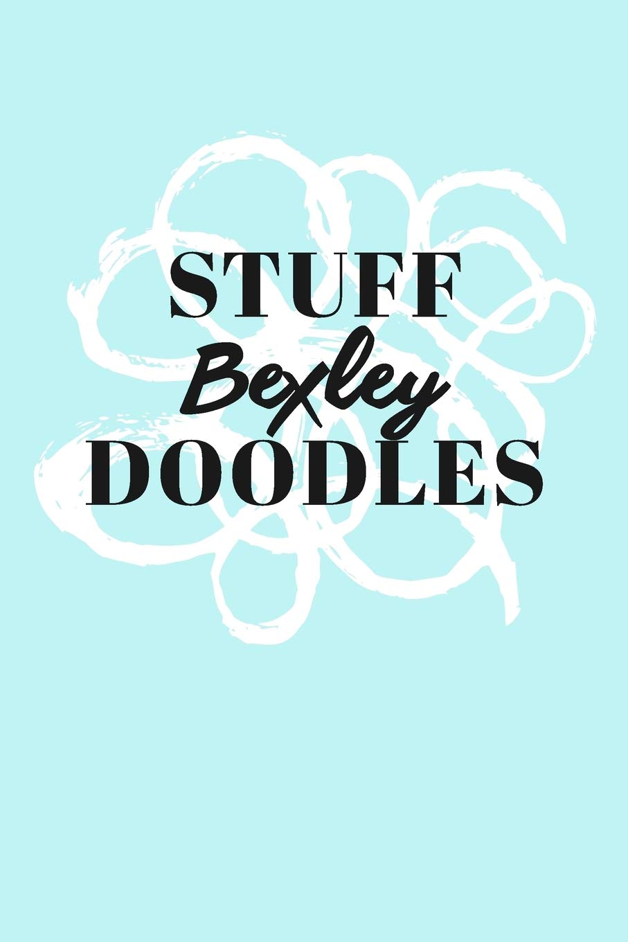 Stuff Bexley Doodles: Personalized Teal Doodle Sketchbook (6 x 9 inch) with 110 blank dot grid pages inside. Books
