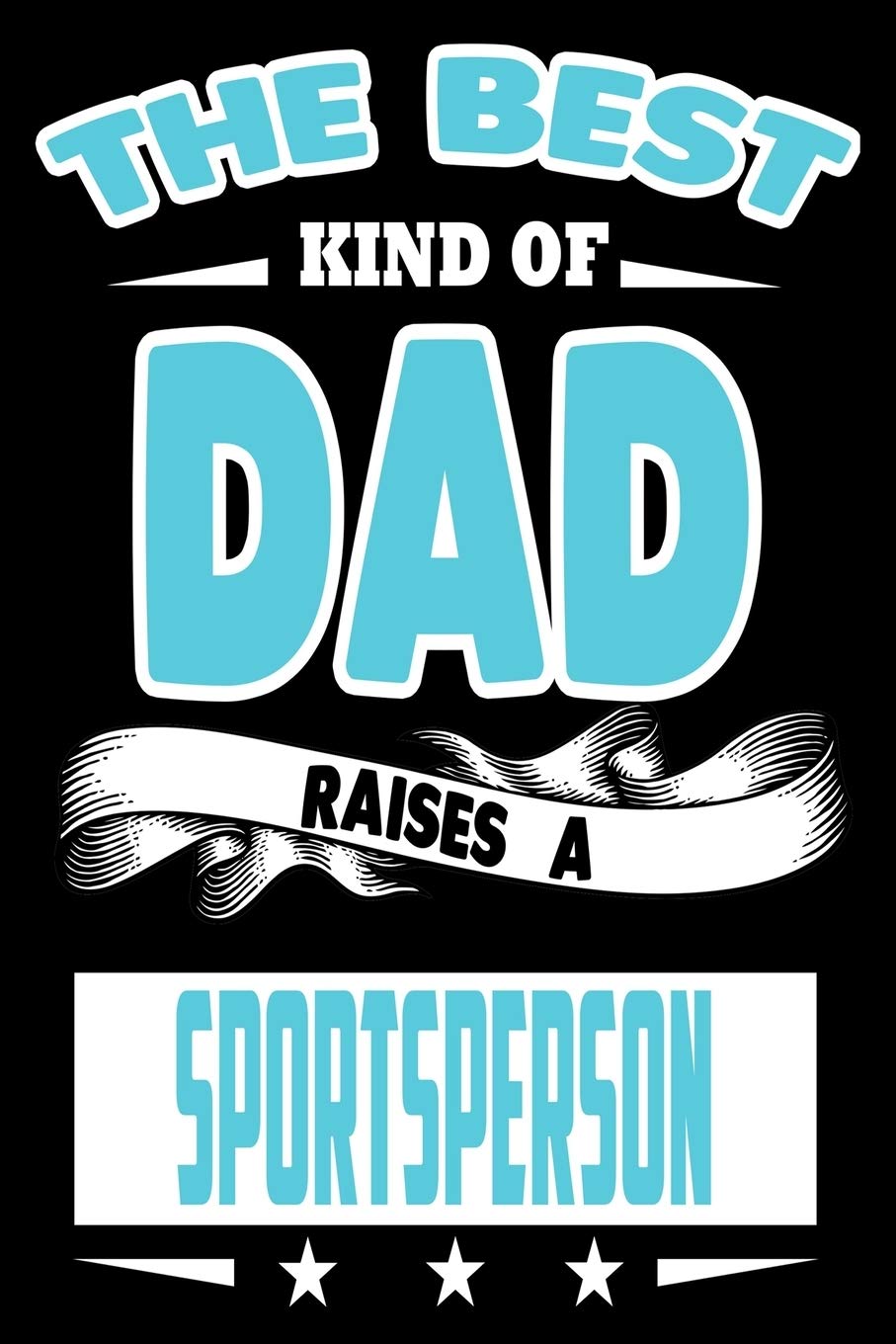 The Best Kind Of Dad Raises A Sportsperson: College Ruled Lined Journal Notebook 120 Pages 6"x9" | Best Dad Gifts Personalized Parents & Children