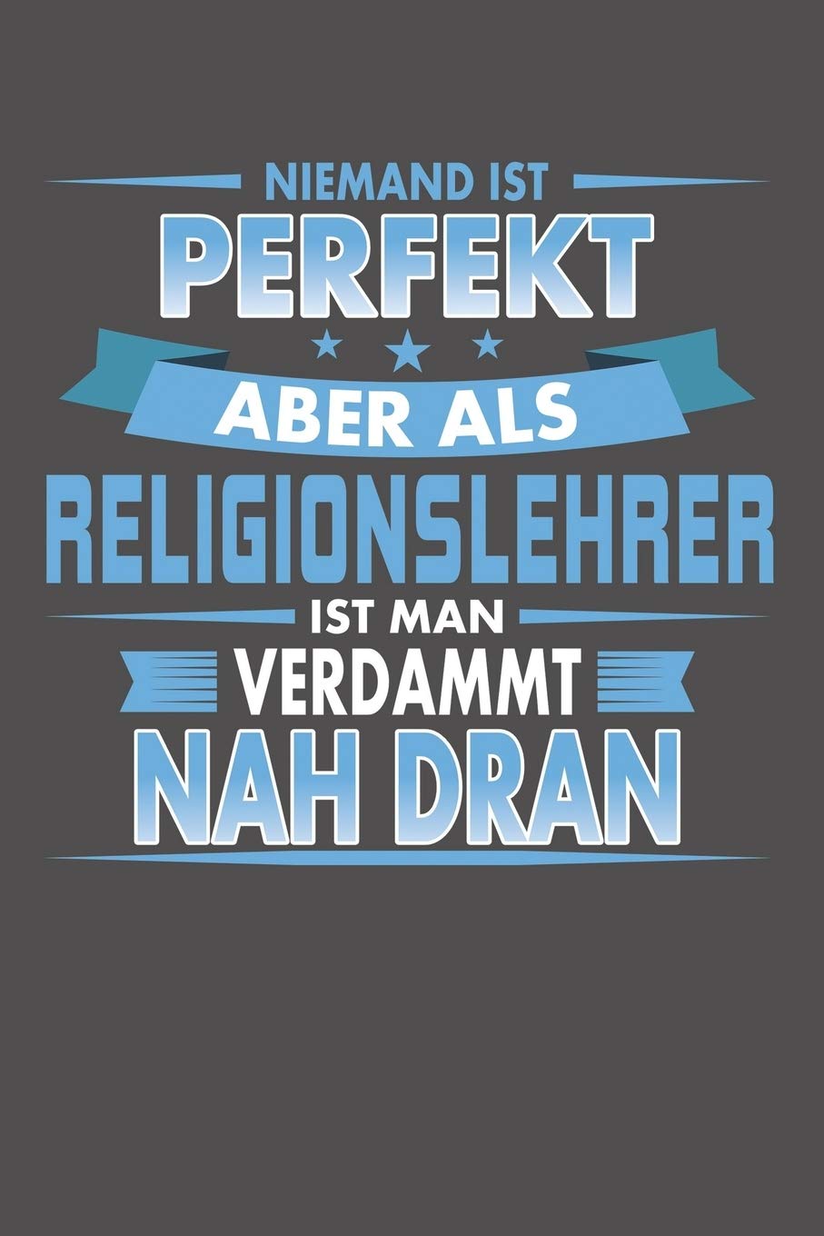 Niemand Ist Perfekt Aber Als Religionslehrer Ist Man Verdammt Nah Dran: Punktiertes Notizbuch mit 120 Seiten - 15x23cm Essays & Short Stories