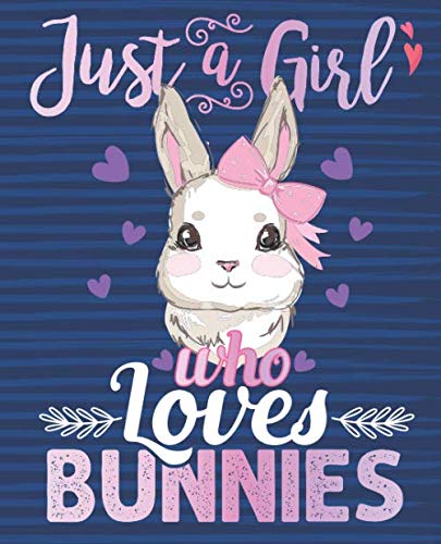 Just A Girl Who Loves Bunnies: Journal, Notebook, Diary With College Ruled For Girls Women Kids Teens To Use in School Home or Office Hobbies & Crafts