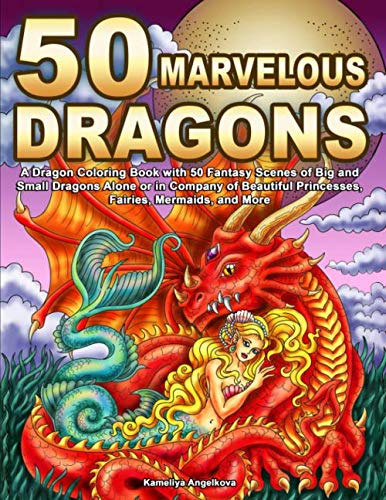 50 Marvelous Dragons: A Dragon Coloring Book with 50 Fantasy Scenes of Big and Small Dragons Alone or in Company of Beautiful Princesses, Fairies, Mermaids, and More Film, Art & Culture