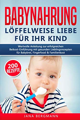 Babynahrung: Anleitung zur erfolgreichen Beikost-Einführung mit 200 gesunden Lieblingsrezepten für Babybrei, Fingerfood & Familienkost Parents & Children