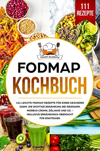 FODMAP Kochbuch: 111 leichte FODMAP Rezepte für einen gesunden Darm. Die richtige Ernährung bei Reizdarm, Morbus Crohn, Zöliakie und co. - Inklusive Ernährungs-Übersicht für Einsteiger. Education & Training