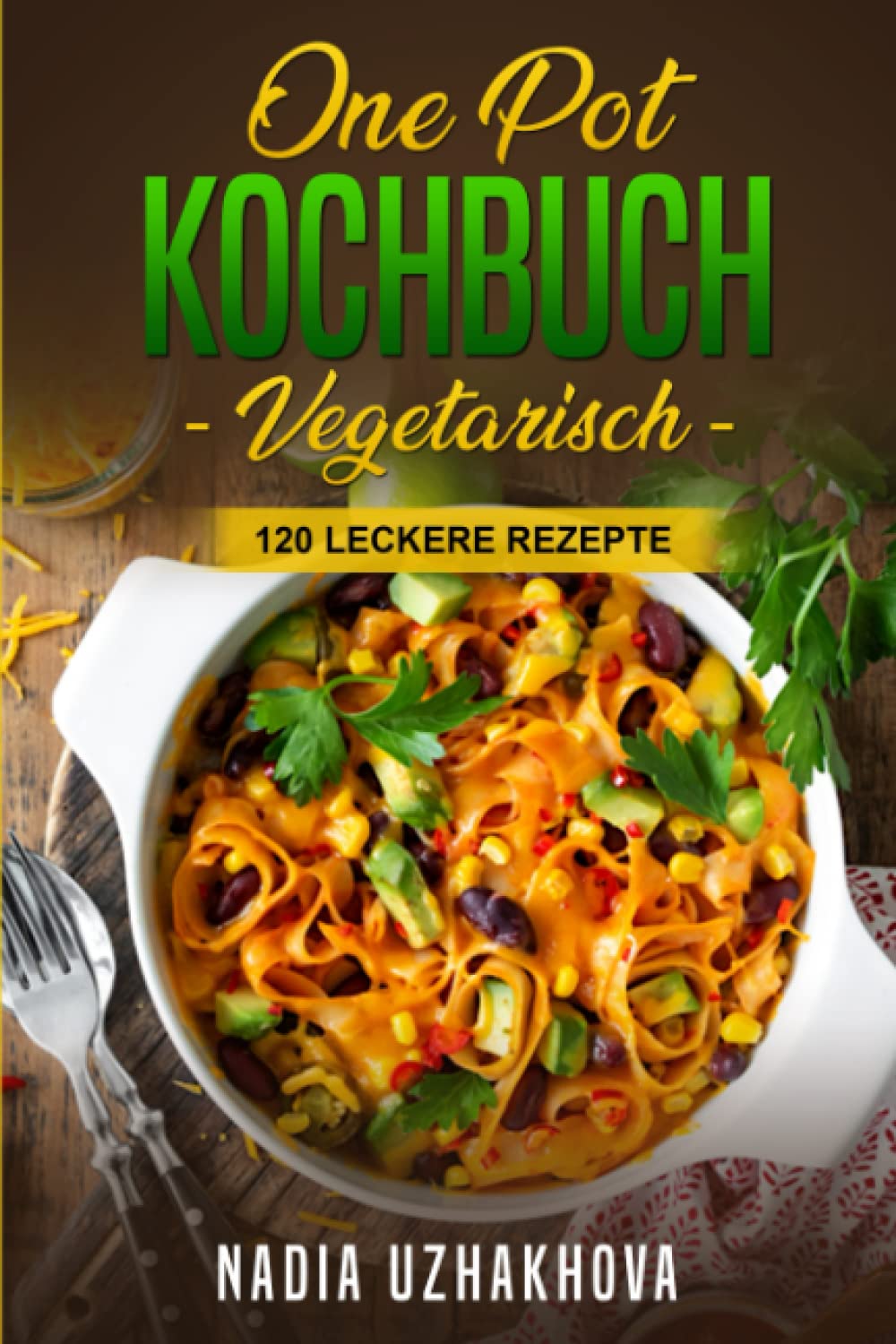 One Pot Kochbuch - Vegetarisch -: 120 leckere Rezepte (Vegetarisches Kochbuch, Band 2) Cooking & Enjoying