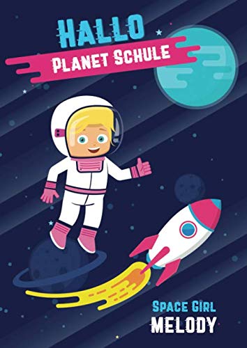 Hallo Planet Schule - Space Girl Melody: Cooles personalisiertes Schreiblernheft und Malbuch A4 110 Seiten, Geschenk für Mädchen zur Einschulung und zum Buchstaben schreiben lernen Non-fiction