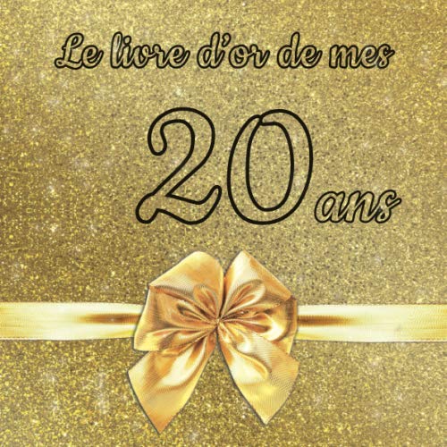 Le livre d'or de mes 20 ans: Un livre d'or de la fête du 20e anniversaire - 100 pages pour les félicitations écrites pour fille, garçon, fils, fille, ... frère, meilleur ami, etc. - Thème: Ruban d'or book