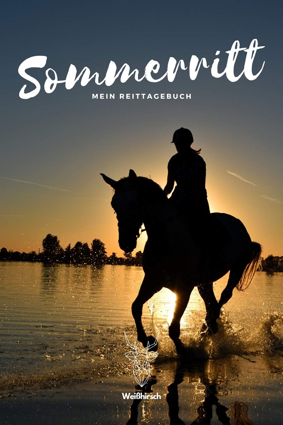 Sommerritt - Mein Reittagebuch: A5 Reittagebuch | Trainings-Tagebuch | Reitertagebuch | Dauerkalender | Pferdesport | Weißhirsch | Geschenk für ... Familien, Männer, Frauen und Kinder Pets