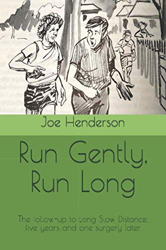 Run Gently, Run Long: The follow-up to Long Slow Distance, five years and one surgery later Leisure & Fun