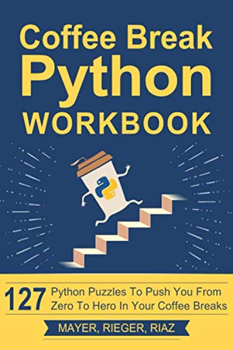 Coffee Break Python Workbook: 127 Python Puzzles to Push You from Zero to Hero in Your Coffee Breaks Computer Science