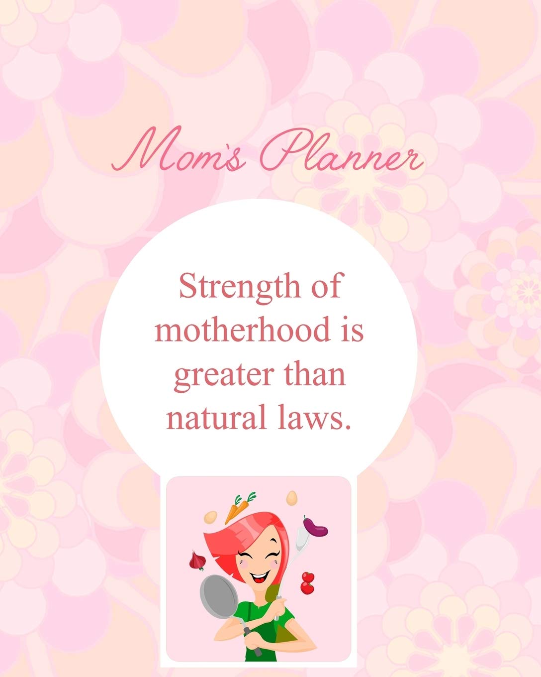 Mom's Planner: Strength Of Motherhood Is Greater Than Natural Laws. Business, Finance & Career