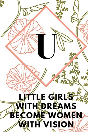 U (LITTLE GIRLS WITH DREAMS BECOME WOMEN WITH VISION): Monogram Initial "U" Notebook for Women and Girls, green and creamy color. Business, Finance & Career