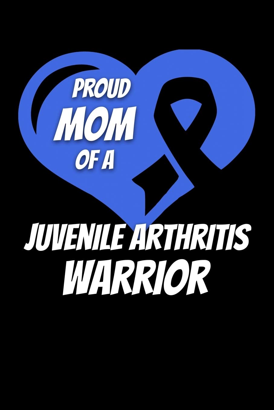 Proud Mom Of A Juvenile Arthritis Warrior: Juvenile Arthritis Journal 6x9 120 Pages Blank Lined Paperback Books