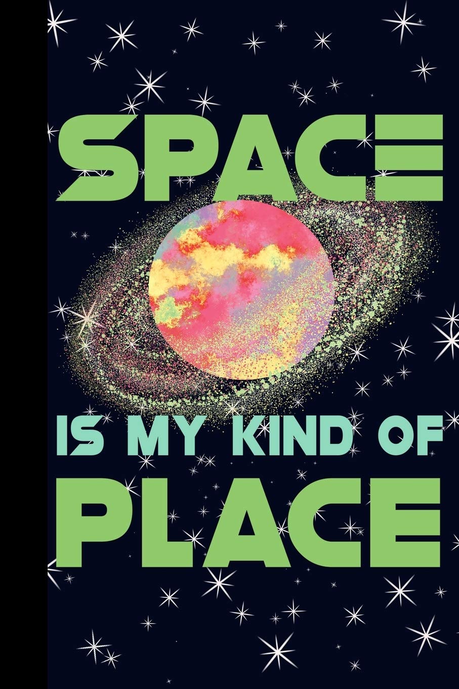 Space is My Kind Of Place: Outer Space Theme 6x9 120 Page College Ruled Composition Notebook Books