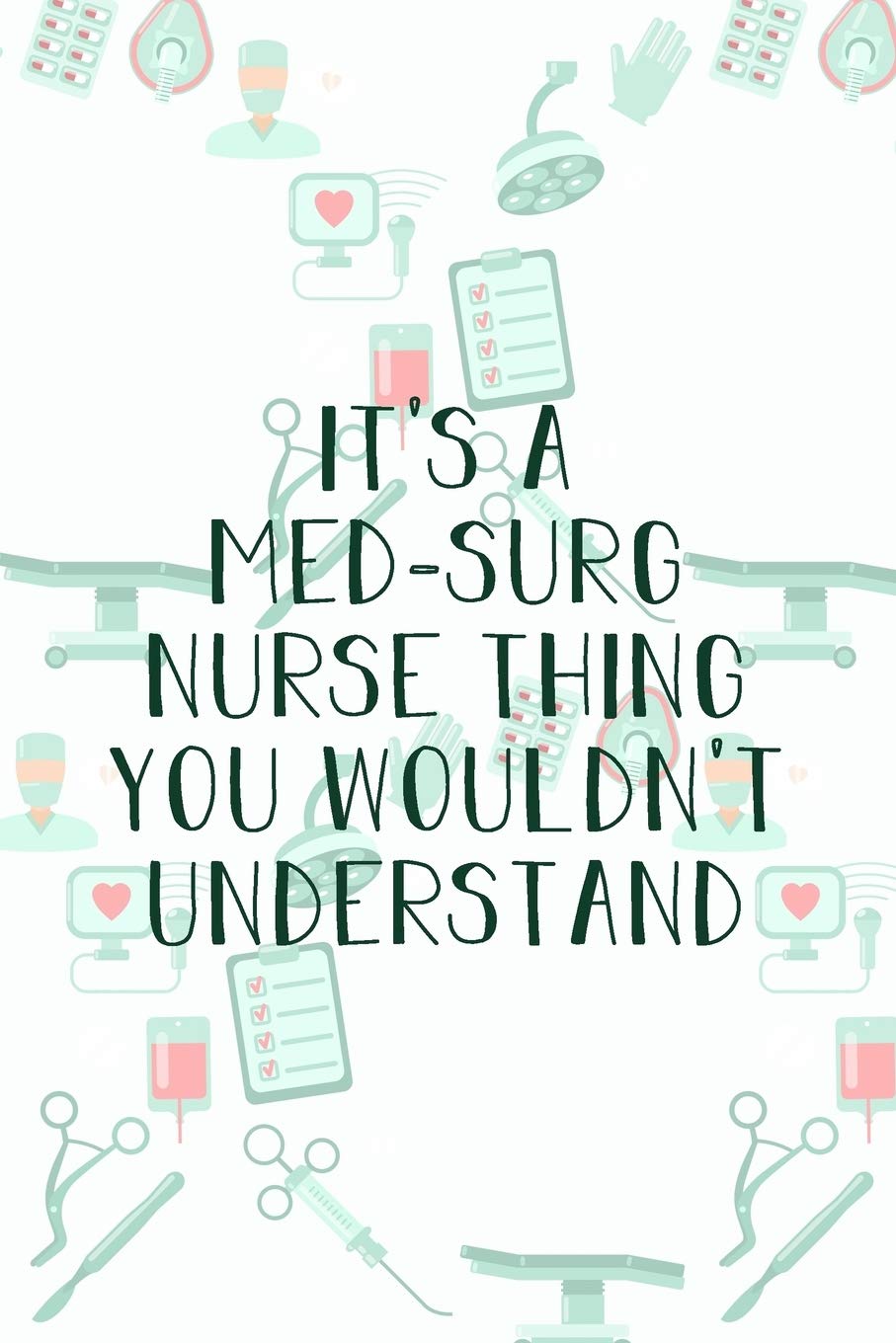 It's A Med-Surg Nurse Thing You Wouldn't Understand: Funny Nursing Theme Notebook - Includes: Quotes From My Patients and Coloring Section - ... Appreciation Gift For Medical Surgical Nurses Medicine