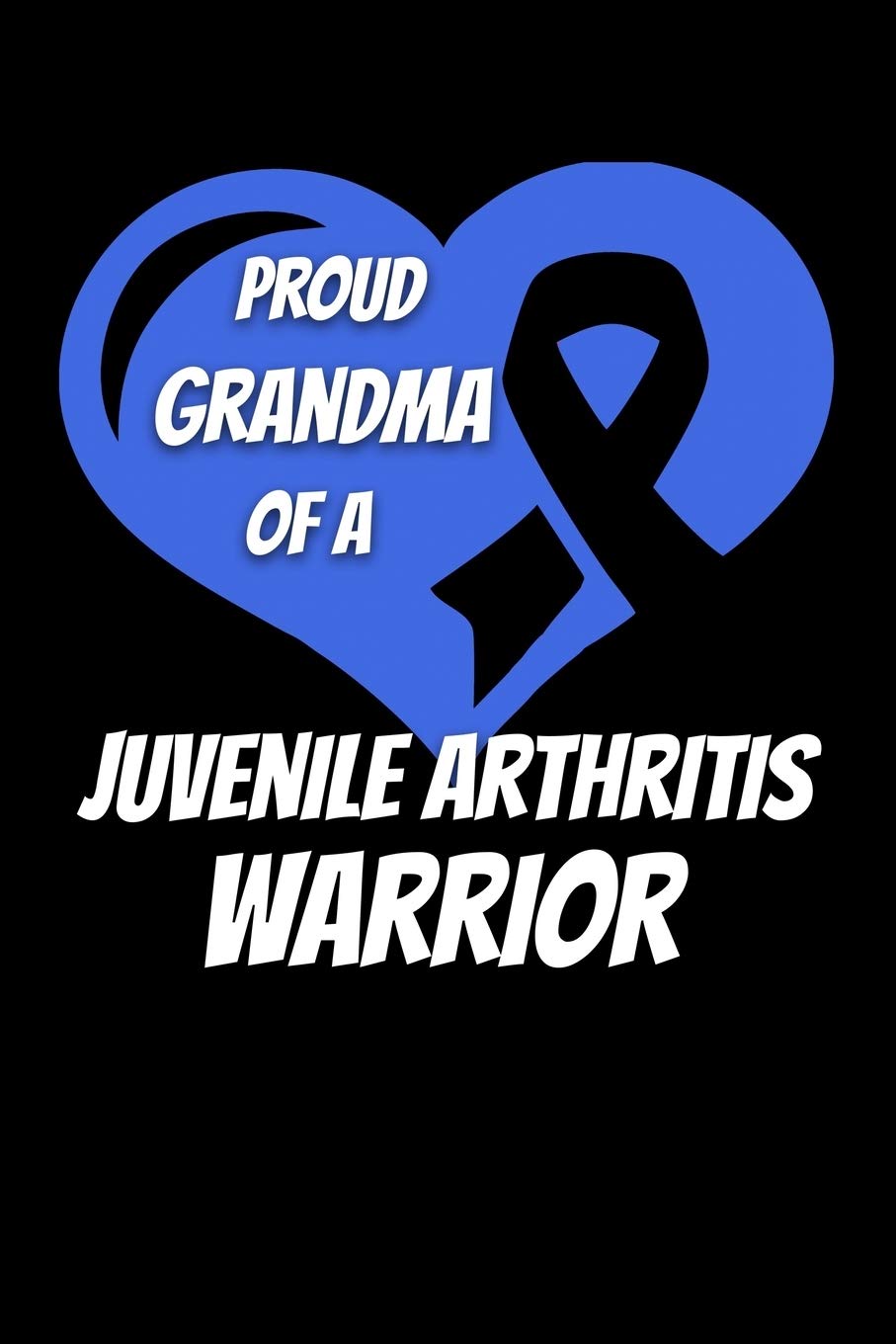 Proud Grandma Of A Juvenile Arthritis Warrior: Juvenile Arthritis Journal 6x9 120 Pages Blank Lined Paperback Books