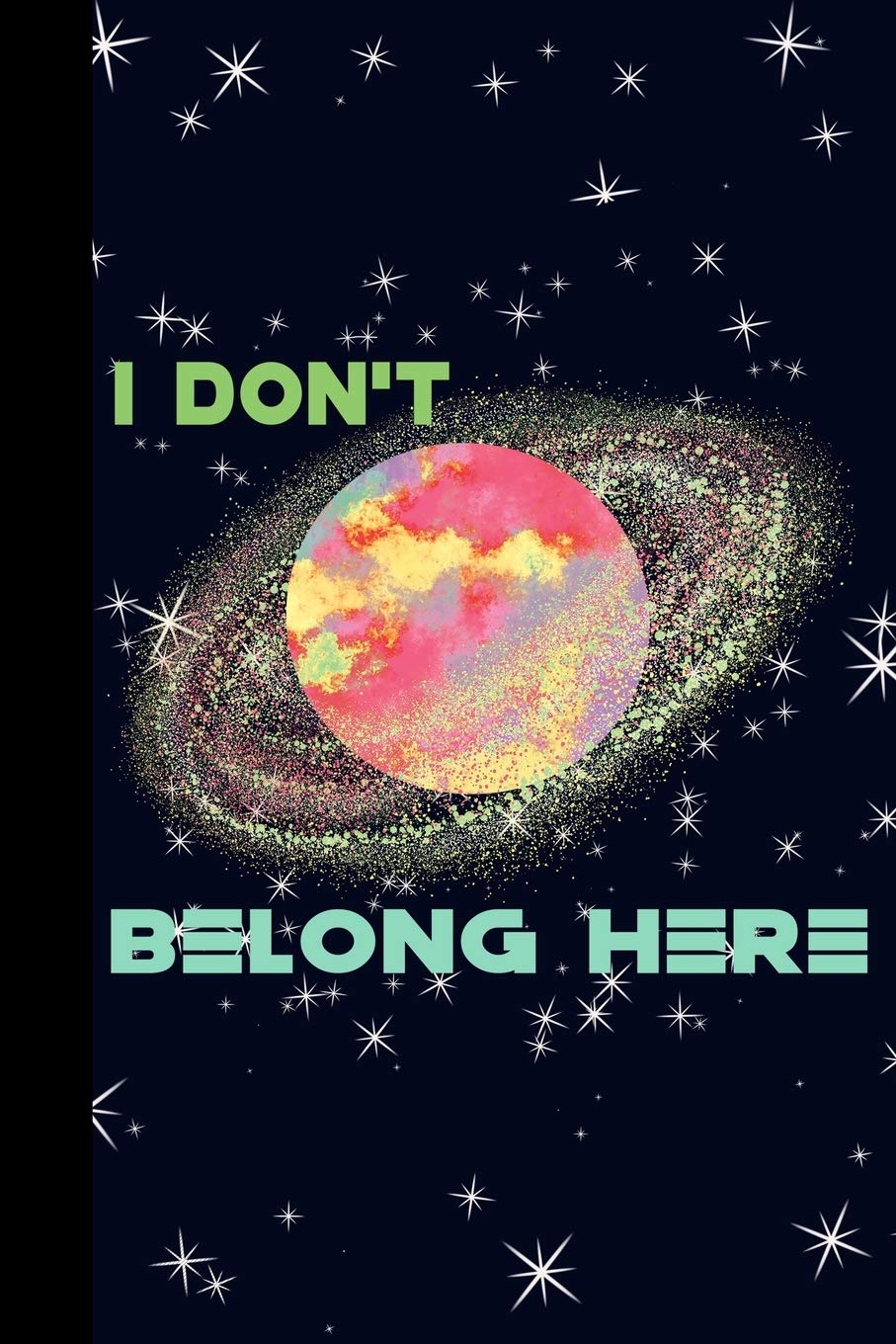 I Don't Belong Here: Outer Space Theme 6x9 120 Page College Ruled Composition Notebook Books