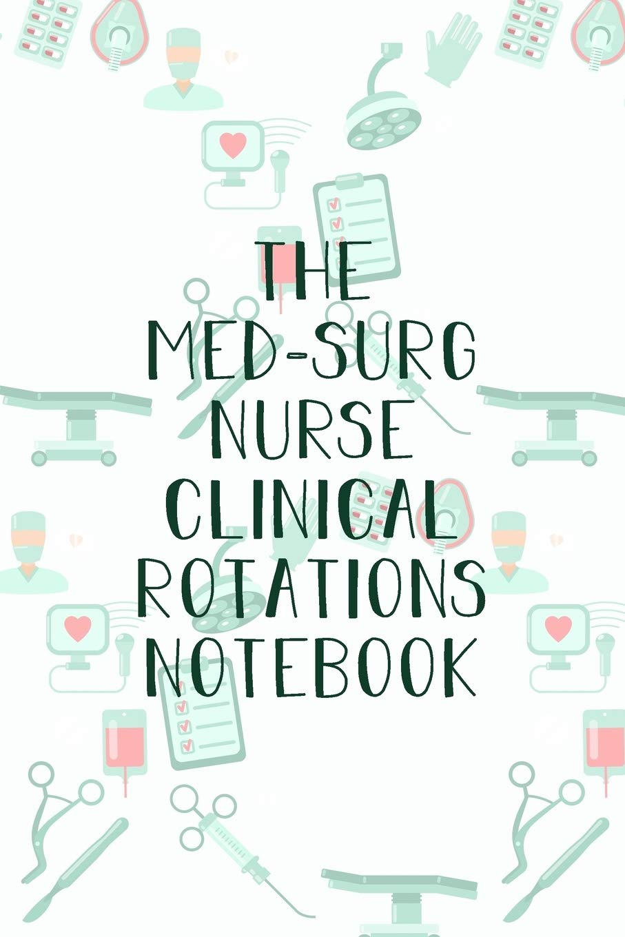 The Med-Surg Nurse Clinical Rotations Notebook: Funny Nursing Theme Journal - Includes: Quotes From My Patients and Coloring Section - Graduation And Appreciation Gift For Medical Surgical Nurses Medicine