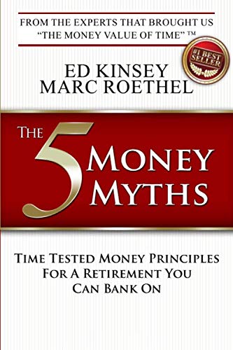 The 5 Money Myths: Time Tested Money Principles For A Retirement You Can Bank On Business, Finance & Career