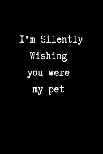 I'm Silently Wishing You Were my Pet: College Ruled Notebook & Journal. Fun Gift for Leaving Coworkers Books