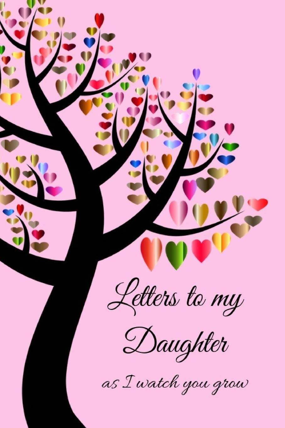 Letters To My Daughter: As I Watch You Grow - Special Novelty Journal With Lines To Document And Write Your Thoughts And Memories of Her Parents & Children