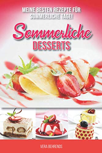 Sommerliche Desserts: Meine besten Rezepte für sommerliche Tage Hobbies & Crafts