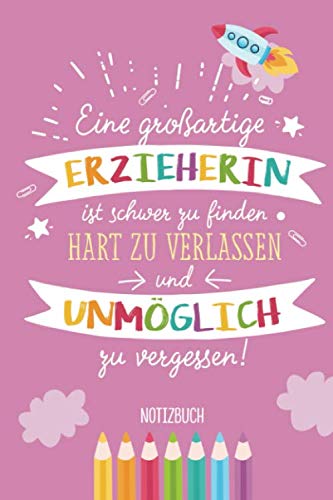 Eine großartige Erzieherin ist schwer zu finden, hart zu verlassen und unmöglich zu vergessen: A5 Notizbuch als Abschiedsgeschenk für Erzieherin | ... Geburtstagsgeschenke oder Weihnachten Study Guides