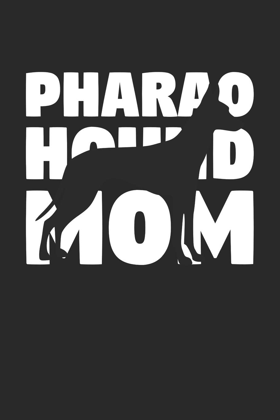 Pharao Hound Journal - Pharao Hound Notebook 'Pharao Hound Mom' - Gift for Dog Lovers: Unruled Blank Journey Diary, 110 page, Lined, 6x9 (15.2 x 22.9 cm) book