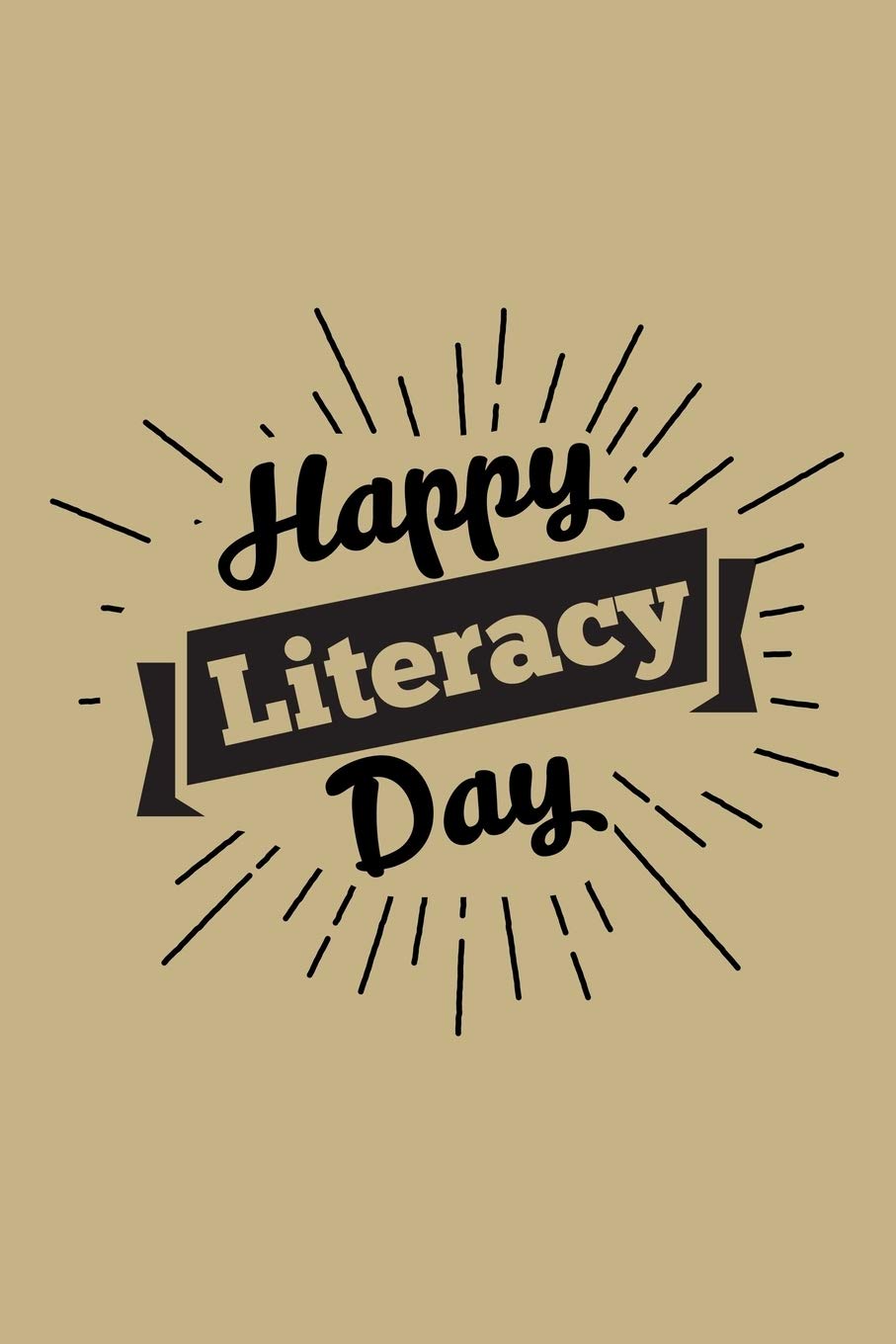 Happy Literacy Day: College Ruled Line Paper Blank Journal to Write In - Lined Writing Notebook for Middle School and College Students Essays & Short Stories