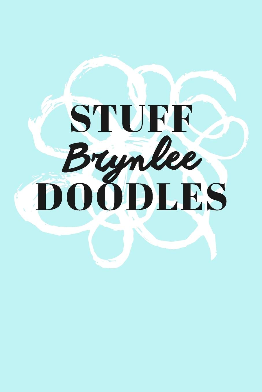 Stuff Brynlee Doodles: Personalized Teal Doodle Sketchbook (6 x 9 inch) with 110 blank dot grid pages inside. Books
