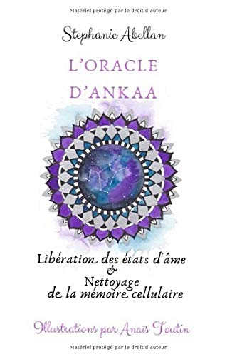 L'oracle d'Ankaa: le guide: Libération des etats d'âme & Nettoyage de la mémoire cellulaire Health, Nutrition & Fitness