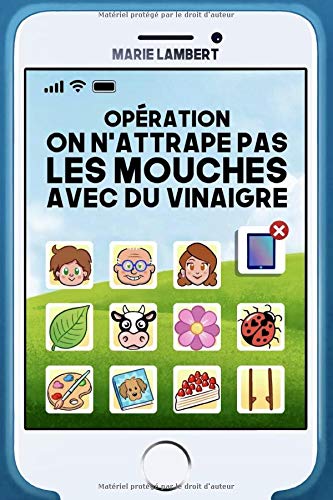 OPERATION ON N'ATTRAPE PAS LES MOUCHES AVEC DU VINAIGRE: Ou comment Théo reconnecte sa famille grâce à l'agent Pétunia book