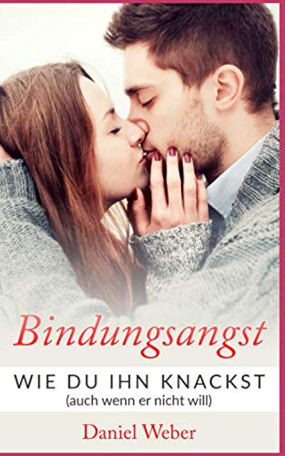 Bindungsangst: Wie Du IHN knackst (auch wenn er nicht will) Partnership & Love