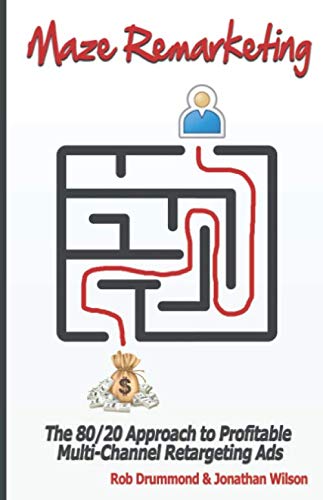 Maze Remarketing: The 80/20 Approach to Profitable Multi-Channel Retargeting Ads book