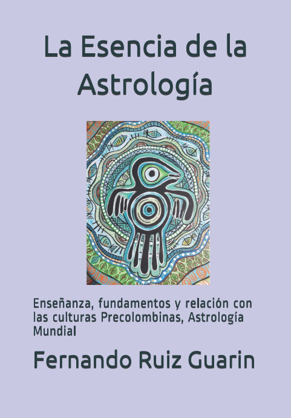 La Esencia de la Astrología: Enseñanza, fundamentos y relación con las culturas Precolombinas,Astrología Mundial Books